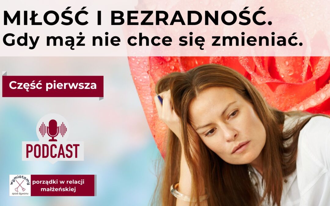 Miłość i bezradność. Gdy mąż nie chce się zmieniać.